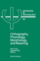 Orthography, Phonology, Morphology and Meaning (Advances in Psychology) 0444891404 Book Cover