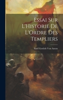 Essai Sur l'Historie de l'Ordre Des Templiers 1022771663 Book Cover