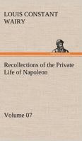 Recollections of the Private Life of Napoleon - Volume 07 384916621X Book Cover