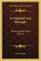 At Nightfall And Midnight: Musings After Dark 1149137991 Book Cover