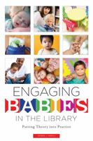 Engaging Babies in the Library: Putting Theory into Practice 0838914349 Book Cover