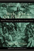 Body, Soul, and Life Everlasting: Biblical Anthropology and the Monism-Dualism Debate 0802846009 Book Cover