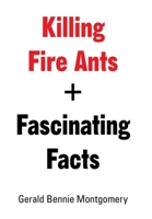 Killing Fire Ants + Fascinating Facts B0F7Y66MX7 Book Cover