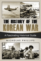 The History of the Korean War: A Fascinating Historical Guide B086PMNCD3 Book Cover