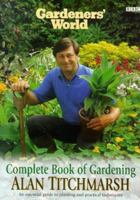 Gardener's World: Alan Titchmarsh's Complete Book of Gardening (Gardeners' World) 0563384263 Book Cover