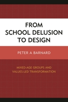 From School Delusion to Design: Mixed-Age Groups and Values-Led Transformation 1475815352 Book Cover