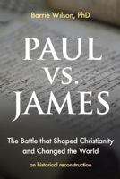 PAUL vs JAMES: The Battle That Shaped Christianity and Changed the World 1723534668 Book Cover