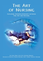 The Art of Nursing: Exploring Interrelationships between Fine Art and Nursing 1922670340 Book Cover