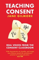 Teaching Consent: Real voices from the Consent Classroom 0645529605 Book Cover