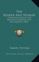 The Reader And Speaker: Containing Lessons For Rhetorical Reading And Declamation 1104503476 Book Cover