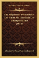 Die Allgemeine Formenlehre Der Natur Als Vorschule Der Naturgeschichte (1852) 1161063005 Book Cover