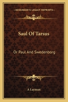 Saul Of Tarsus: Or Paul And Swedenborg 0548297991 Book Cover