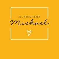 All About Baby Michael: The Perfect Personalized Keepsake Journal for Baby's First Year - Great Baby Shower Gift [Soft Mustard Yellow] 1694384969 Book Cover