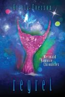 Regret: The Second of the Mermaid Vampire Chronicles 1477694714 Book Cover