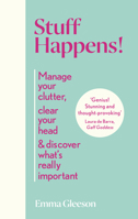 Stuff Happens: Manage your clutter, clear your head and discover what's really important 1844884899 Book Cover