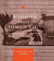 Of Dishes and Discourse: Classical Arabic Literary Representations of Food 0415595789 Book Cover