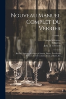 Nouveau Manuel Complet Du Verrier: Et Du Fabricant de Glaces, Cristaux, Pierres Pre�cieuses Factices, Verres Color�s, Yeux Artificiel, Etc; Volume 2 1147748101 Book Cover