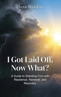 I Got Laid Off, Now What? B0GZLXNCS6 Book Cover