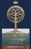 Sovereign: Finding Yourself in the Art of Independent Living B0F3V33PYK Book Cover