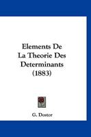 Élements De La Théorie Des Déterminants: Avec Application Á L'algèbre, La Trigonométrie Et La Géométrie Analytique Dans Le Plan Et Dans L'espace, À ... De Mathématiques Spéciales 1160776628 Book Cover