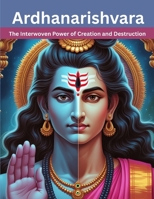 Ardhanarishvara: The Interwoven Power of Creation and Destruction B0FJ2L9PY9 Book Cover