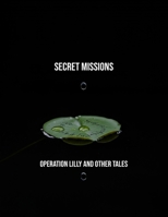 Secret Missions: Operation Lilly And Other Tales B0FSXWPTRG Book Cover