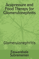 Acupressure and Food Therapy for Glomerulonephritis: Glomerulonephritis (Medical Books for Common People - Part 2) B0CLJY8158 Book Cover