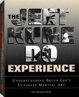 Jeet Kune Do Experience: Understanding Bruce Lee's Ultimate Martial Art 158160131X Book Cover