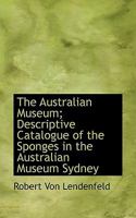 The Australian Museum; Descriptive Catalogue of the Sponges in the Australian Museum Sydney 124795823X Book Cover