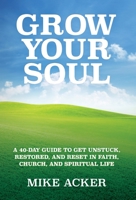 Grow Your Soul : A 40-Day Guide to Get Unstuck, Restored, and Reset in Faith, Church, and Spirit 1734975601 Book Cover