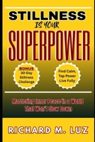 STILLNESS IS YOUR SUPERPOWER: Mastering Inner Peace in a World That Won’t Slow Down B0FF8RXG48 Book Cover