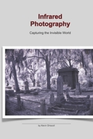 Infrared Photography: Capturing the Invisible World: This photo 25 page book holds a collection of Infrared, ir images on gothic cemeteries and landscapes. B0DRTKNLVP Book Cover