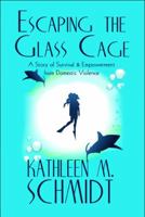Escaping the Glass Cage: A Story of Survival & Empowerment from Domestic Violence 1448978548 Book Cover