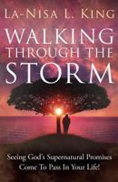 Walking Through The Storm: Seeing God's Supernatural Promises Come To Pass In Your Life! 1640854568 Book Cover