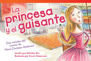 La Princesa Y El Guisante (the Princess and the Pea) (Spanish Version) (Upper Emergent): Una Version del Cuento de Hans Christian Andersen (a Retelling of Hans Christian Andersen's Story) 1480729930 Book Cover