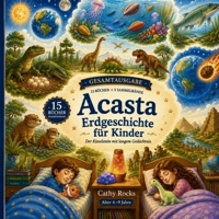 Acasta - Erdgeschichte für Kinder: Gesamtausgabe (Band 1–15) (Acasta - Gutenachtgeschichten der Erdgeschichte - Sammelbände 1-5) (German Edition) B0HHG9CSYD Book Cover