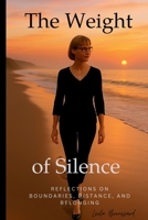 The Weight of Silence: Reflections on Boundaries, Distance, and Belonging B0GRWV1SHP Book Cover