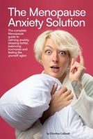 THE MENOPAUSE ANXIETY SOLUTION: The Complete Menopause Guide to Calming Anxiety, Sleeping Better, Balancing Hormones, and Feeling Like Yourself Again B0HD7GLK9G Book Cover