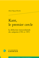 Kant, Le Premier Cercle: La Deduction Transcendantale Des Categories (1781 Et 1787) (Les Anciens Et les Modernes - Etudes de Philosophie) 2406106837 Book Cover