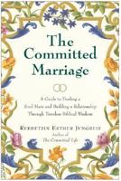 The Committed Marriage: A Guide to Finding a Soul Mate and Building a Relationship Through Timeless Biblical Wisdom 0066213746 Book Cover