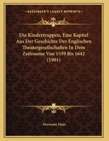 Die Kindertruppen, Eine Kapitel Aus Der Geschichte Der Englischen Theatergesellschaften In Dem Zeitraume Von 1559 Bis 1642 1141733374 Book Cover