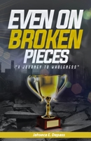 Even On Broken Pieces : A Journey To Wholeness 1990266029 Book Cover