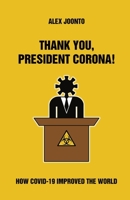 Thank You, President Corona! - Alpha Volume: How COVID-19 Improved The World 9893345189 Book Cover