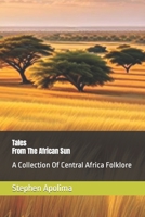 Tales From The African Sun: A Collection Of Central Africa Folklore B0CVWWTFXD Book Cover