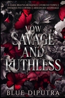 VOW SAVAGE AND RUTHLESS: A Dark Arranged Marriage Bratva Romance B0H7Q4CW8C Book Cover