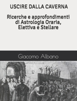 USCIRE DALLA CAVERNA Ricerche e approfondimenti di Astrologia Oraria, Elettiva e Stellare (Italian Edition) B0DT3Y72CQ Book Cover