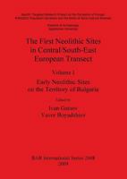 The First Neolithic Sites in Central/South-East European Transect Volume I: Early Neolithic Sites on the Territory of Bulgaria 1407306243 Book Cover