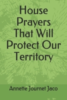 House Prayers That Will Protect Our Territory 1502441942 Book Cover