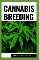 CANNABIS BREEDING: The Definitive Guide to Growingand Breeding Marijuana for Recreational and Medicinal Use 1711539376 Book Cover