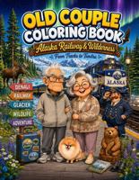 Old Couple Coloring Book: Alaska Railway & Wilderness | Funny Vacation Coloring Pages for Teens and Adults B0HF8HBWJJ Book Cover